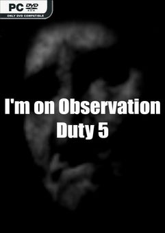  I’m on Observation Duty 5 