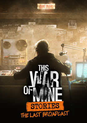  This War of Mine: Stories – The Last Broadcast 